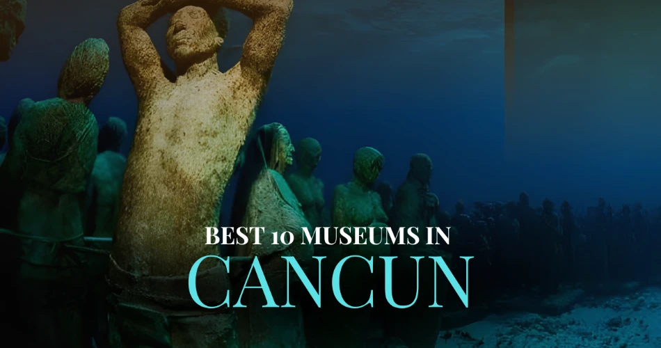 Best 10 Museums in Cancun